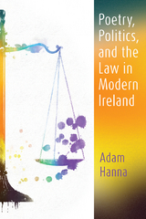 Poetry, Politics, and the Law in Modern Ireland -  Adam Hanna