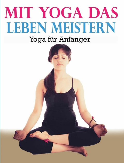 Mit Yoga das Leben meistern -  Ludwig Theodor Konz