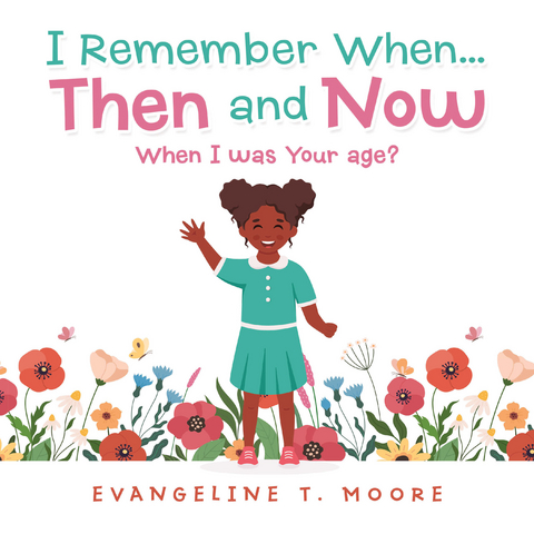 I Remember When...Then and Now - Evangeline T. Moore