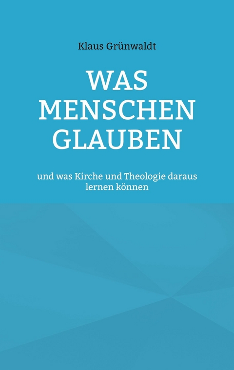 Was Menschen glauben - Klaus Gr&uuml;nwaldt