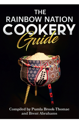 The Rainbow Nation Cookery Guide - Pumla Brook-Thomae, Brent Abrahams