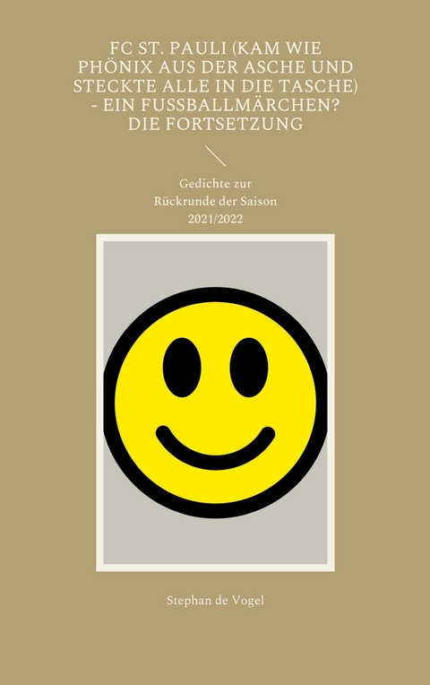 FC St. Pauli (kam wie Ph&ouml;nix aus der Asche und steckte alle in die Tasche) - Ein Fussballm&auml;rchen? Die Fortsetzung - Stephan de Vogel