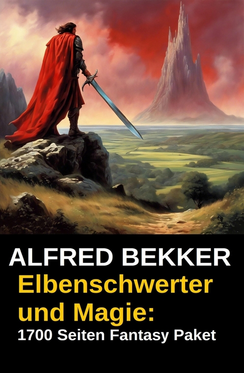 Elbenschwerter und Magie: 1700 Seiten Fantasy Paket -  Alfred Bekker