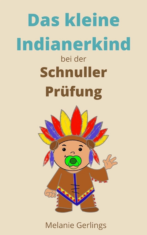 Das kleine Indianerkind bei der Schnuller Pr&uuml;fung -  Melanie Gerlings