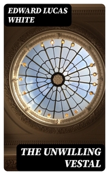 The Unwilling Vestal - Edward Lucas White