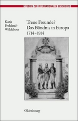 Treue Freunde? Das B&uuml;ndnis in Europa 1714-1914 - Katja Frehland-Wildeboer