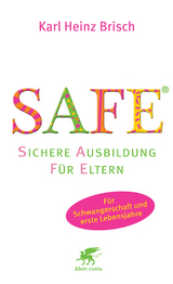 SAFE&reg; - Sichere Ausbildung f&uuml;r Eltern - Karl Heinz Brisch