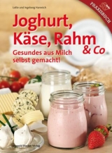 Joghurt, Käse, Rahm & Co - Lotte Hanreich, Ingeborg Hanreich