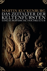 Das Zeitalter der Keltenf&uuml;rsten - Martin Kuckenburg