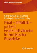 Privat &ndash; &ouml;ffentlich &ndash; politisch: Gesellschaftstheorien in feministischer Perspektive - 