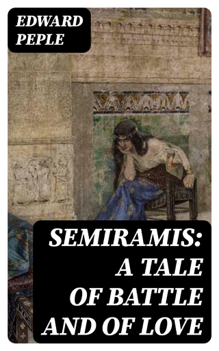 Semiramis: A Tale of Battle and of Love