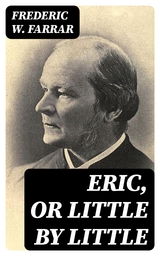 Eric, or Little by Little - Frederic W. Farrar