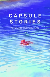 Capsule Stories Summer 2022 Edition - 