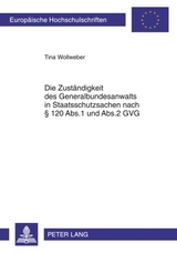 Die Zustaendigkeit des Generalbundesanwalts in Staatsschutzsachen nach &sect; 120 Abs.1 und Abs.2 GVG - Tina Wollweber