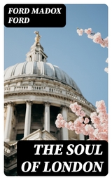 The Soul of London - Ford Madox Ford