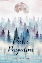 Poetic Perspectives - Jerrel E Wolfe
