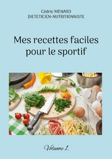 Mes recettes faciles pour le sportif. - C&eacute;dric Menard