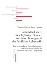 Gesundheit vier- bis achtj&auml;hriger Kinder vor dem Hintergrund des famili&auml;ren Lebensstils - Thomas Marti, Peter Heusser