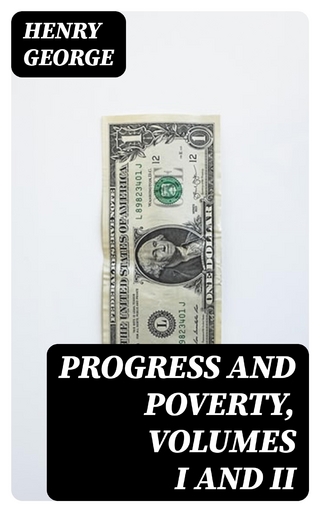 Progress and Poverty, Volumes I and II