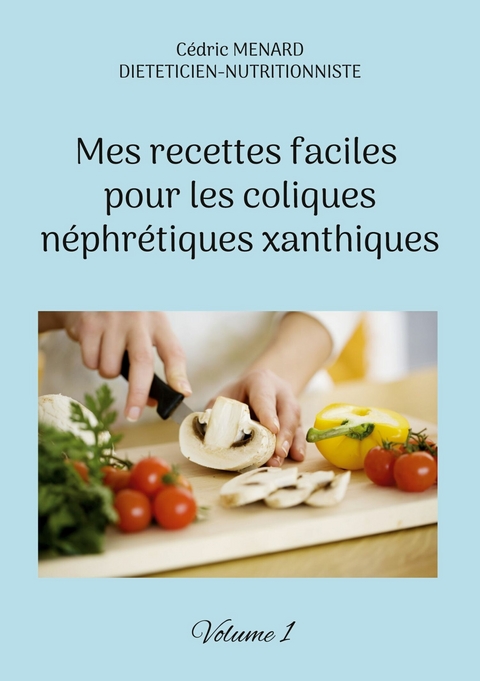 Mes recettes faciles pour les coliques n&eacute;phr&eacute;tiques xanthiques. - C&eacute;dric Menard