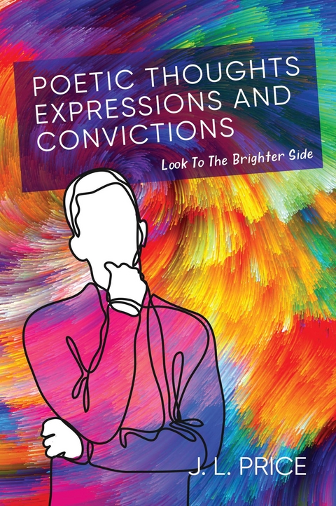 POETIC THOUGHTS,  EXPRESSIONS & CONVICTIONS - J.L. Price