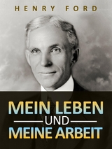 Mein leben und meine arbeit (&Uuml;bersetzt) - Henry Ford
