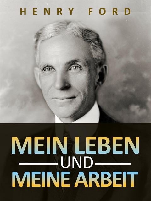 Mein leben und meine arbeit (&Uuml;bersetzt) - Henry Ford
