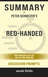 Summary of Red-Handed How American Elites Get Rich Helping China Win by Peter Schweizer : Discussion Prompts - Sarah Fields