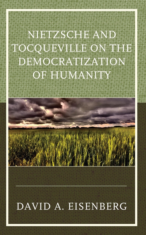 Nietzsche and Tocqueville on the Democratization of Humanity -  David A. Eisenberg