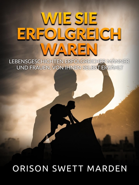 Wie sie erfolgreich waren (&Uuml;bersetzt) - Orison Swett Marden