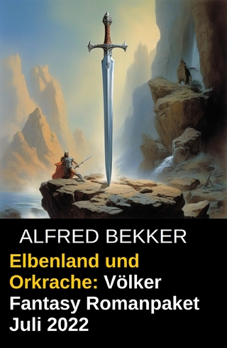 Elbenland und Orkrache: Völker Fantasy Romanpaket Juli 2022