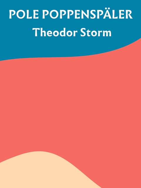 Pole Poppensp&auml;ler - Theodor Storm