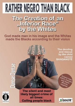 Rather Negro Than Black The Creation of 'an Inferior Race' by the Whites God made man in his image and the