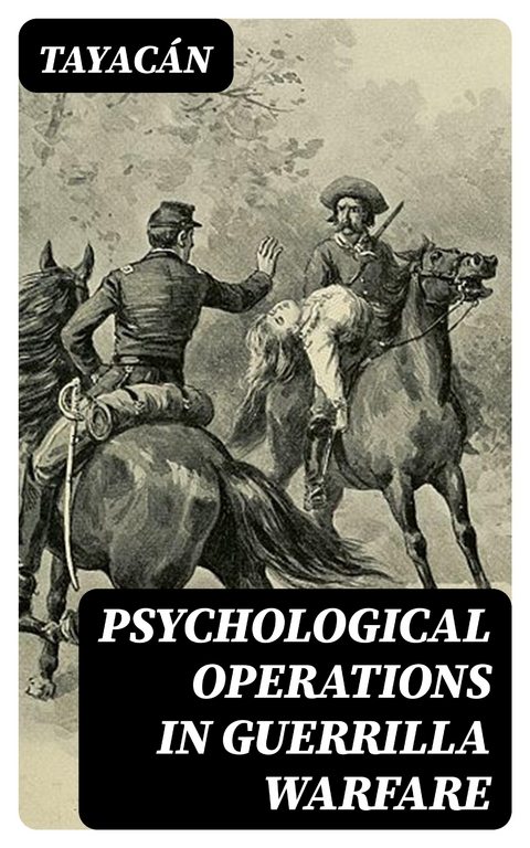 Psychological Operations in Guerrilla Warfare -  Tayac&aacute;n