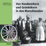 Von Handwerkern und Gr&uuml;nh&ouml;kern in den Marschlanden - Torkild Hinrichsen, Christina Bargholz