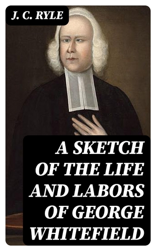 A Sketch of the Life and Labors of George Whitefield