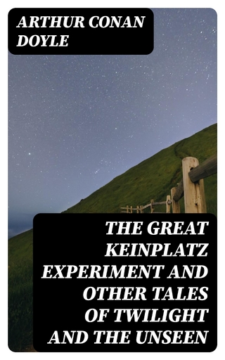 The Great Keinplatz Experiment and Other Tales of Twilight and the Unseen
