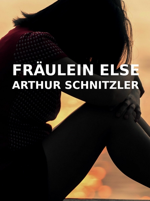 Fr&auml;ulein Else - Arthur Schnitzler
