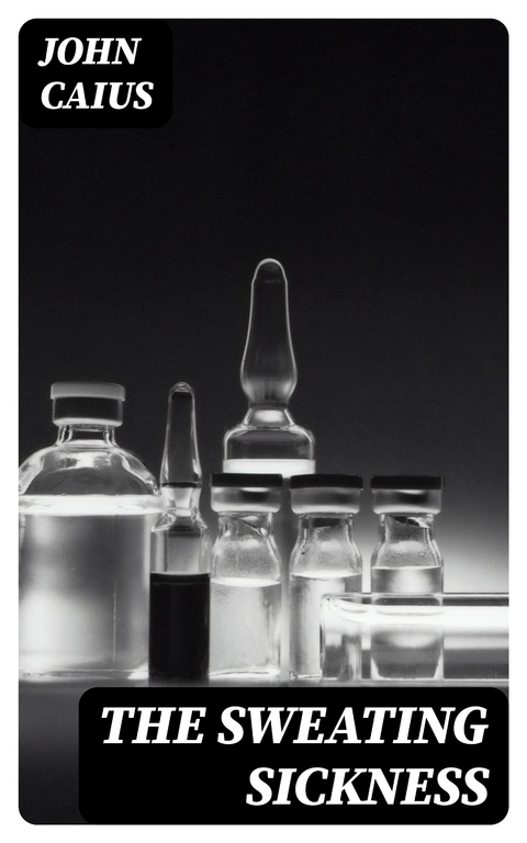 The Sweating Sickness - John Caius