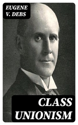 Class Unionism - Eugene V. Debs