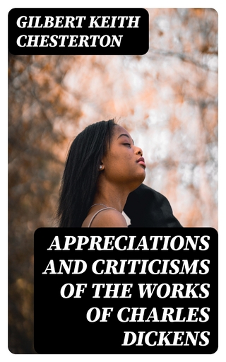 Appreciations and Criticisms of the Works of Charles Dickens