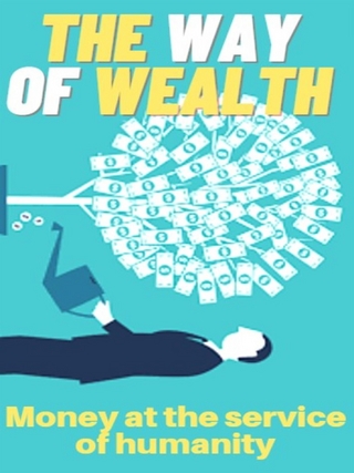 The Way of Wealth - Money at the service of humanity
