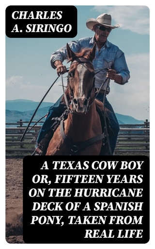 A Texas Cow Boy or, fifteen years on the hurricane deck of a Spanish pony, taken from real life