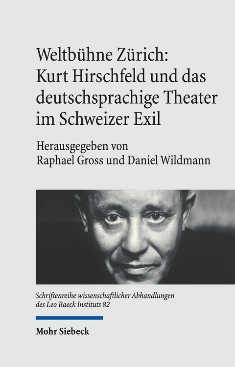 Weltb&uuml;hne Z&uuml;rich: Kurt Hirschfeld und das deutschsprachige Theater im Schweizer Exil - 