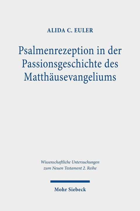 Psalmenrezeption in der Passionsgeschichte des Matth&auml;usevangeliums -  Alida C. Euler