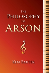 The Philosophy of Arson - Ken Baxter