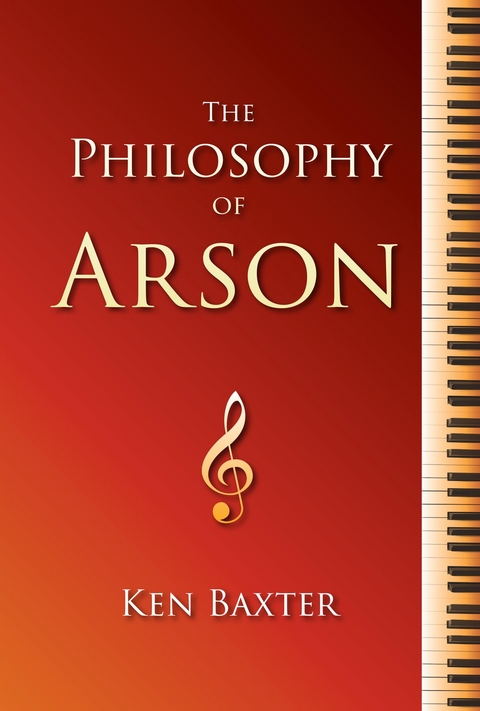 The Philosophy of Arson - Ken Baxter