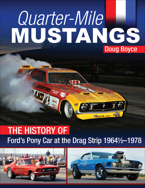 Quarter-Mile Mustangs: The History of Ford’s Pony Car at the Drag Strip 1964-1/2-1978 - Doug Boyce