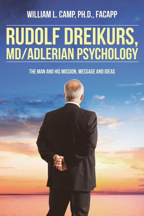 Rudolf Dreikurs, M.D.-Adlerian Psychology - William L. Camp Ph.D. FACAPP