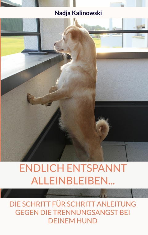 Endlich entspannt Alleinbleiben... - Nadja Kalinowski